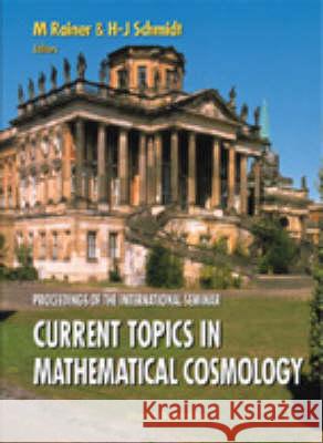 Current Topics In Mathematical Cosmology - Proceedings Of The International Seminar Hans-jurgen Schmidt, M Rainer 9789810236274