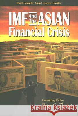 IMF and the Asian Financial Crisis Zhang, Peter Guangping 9789810236298 World Scientific Publishing Company