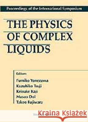 Physics Of Complex Liquids, The - Proceedings Of The International Symposium Fumiko Yonezawa, Kazuhiko Tsuji, Keisuke Kaji 9789810236311