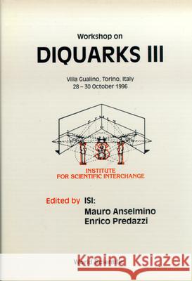 Diquarks Iii - Proceedings Of The Workshop Enrico Predazzi, Mauro Anselmino 9789810236359 World Scientific (RJ)