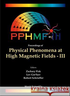 Physical Phenomena at High Magnetic Fields - III Schrieffer, John Robert 9789810236564 World Scientific Publishing Company
