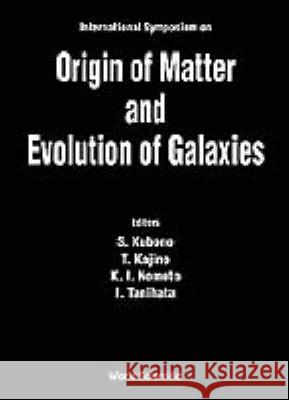 Origin Of Matter And Evolution Of Galaxies 97 Isao Tanihata, Ken-ichi Nomoto, Shigeru Kubono 9789810236779 World Scientific (RJ)