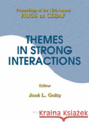 Themes In Strong Interactions - Proceedings Of The 12th Annual Hugs At Cebaf Jose Luis Goity 9789810236823