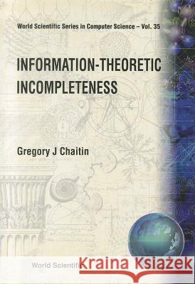 Information-Theoretic Incompleteness  9789810236953 World Scientific Publishing Company