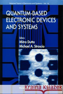 Quantum-Based Electronic Devices and Systems, Selected Topics in Electronics and Systems, Vol 14 Dutta, Mitra 9789810237004