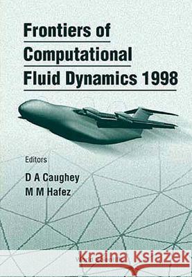 Frontiers of Computational Fluid Dynamics 1998 Caughey, David A. 9789810237073 World Scientific Publishing Company