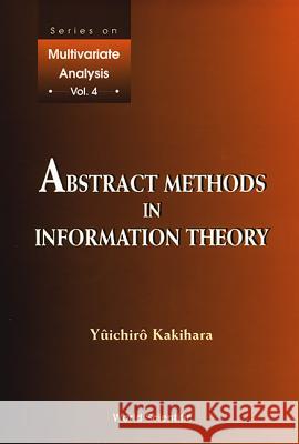 Abstract Methods in Information Theory Yuichiro Kakihara 9789810237110 World Scientific Publishing Company