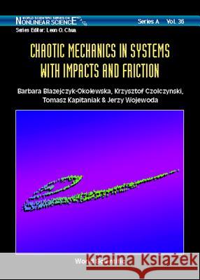 Chaotic Mechanics in Systems with Impacts and Friction Blazejczyk-Okolewska, Barbara 9789810237165 World Scientific Publishing Company