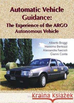 Automatic Vehicle Guidance Alberto Broggi Alessandra Fascioli Massimo Bertozzi 9789810237202 World Scientific Publishing Company