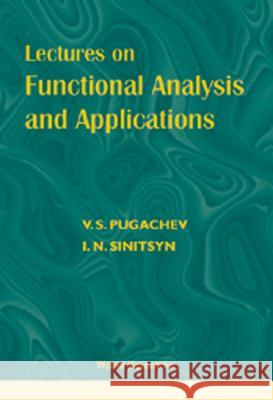 Lectures on Functional Analysis and Applications Pugachev, V. S. 9789810237226 World Scientific Publishing Company