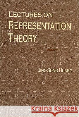 Lectures on Representation Theory Jing-Song Huang J. S. Huang 9789810237240