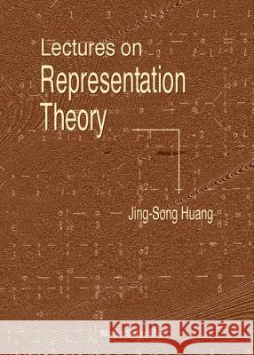 Lectures on Representation Theory Jing-Song Huang 9789810237257