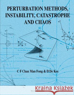 Perturbation Methods, Instability, Catastrophe and Chaos Chan, Man Fong C. F. 9789810237264