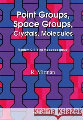 Point Groups, Space Groups, Crystals, Molecules R. Mirman 9789810237325 World Scientific Publishing Company