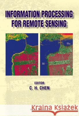 Information Processing for Remote Sensing Chen, Chi Hau 9789810237370 World Scientific Publishing Company