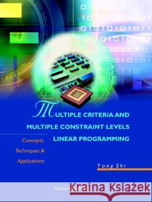 Multiple Criteria and Multiple Constraint Levels Linear Programming: Concepts, Techniques and Applications Shi, Yong 9789810237387 World Scientific Publishing Company