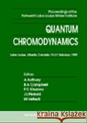 Quantum Chromodynamics - Proceedings Of The Thirteenth Lake Louise Winter Institute Alan Astbury, Bruce A Campbell, Faqir C Khanna 9789810237479