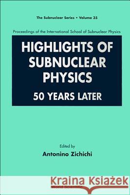 Highlights of Subnuclear Physics: 50 Years Later - Proceedings of the International School of Subnuclear Physics Zichichi, Antonino 9789810237493 World Scientific Publishing Company