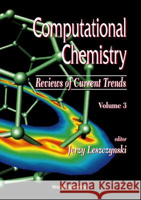 Computational Chemistry: Reviews of Current Trends, Vol. 3 Jerzy Leszczynski 9789810237523 World Scientific Publishing Company