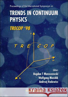 Trends In Continuum Physics, Trecop'98 - Proceedings Of The International Sym Andrzej Radowicz, Bogdan T Maruszewski, Wolfgang Muschik 9789810237608