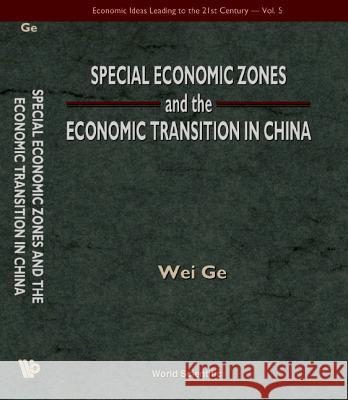 Special Economic Zones and the Economic Transition in China Ge, Wei 9789810237905 Economic Ideas Leading to 21st Century S.