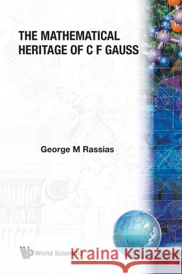 The Mathematical Heritage of C F Gauss George M. Rassias 9789810237974 World Scientific Publishing Company