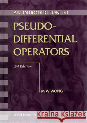 Introduction to Pseudo-Differential Operators, an (2nd Edition) Wong, Man-Wah 9789810238131 World Scientific Publishing Company