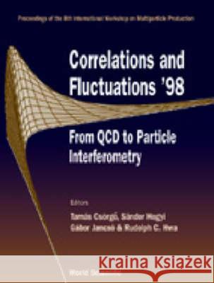 Correlations And Fluctuations '98 - From Qcd To Particle Interferometry: Proceedings Of The 8th International Workshop Gabor Jancso, Rudolph C Hwa, Sandor Hegyi 9789810238230 World Scientific (RJ)