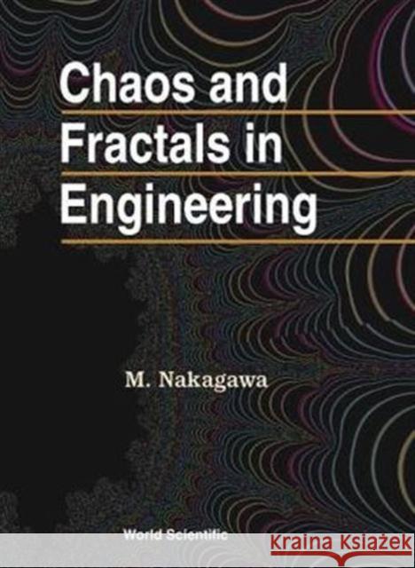 Chaos and Fractals in Engineering Nakagawa, Masahiro 9789810238339 World Scientific Publishing Company