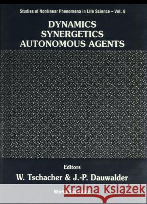 Dynamics, Synergetics, Autonomous Agents: Nonlinear Systems Approaches to Cognitive Psychology and Cognitive Science Wolfgang Tschacher Jean-Pierre Dauwalder M. Wolfgang Tschacher 9789810238377 World Scientific Publishing Company