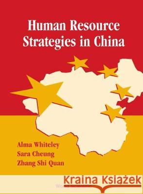 Human Resource Strategies in China Alma M. Whiteley Zhang Shi Quan Sara Cheung 9789810238407 World Scientific Publishing Company