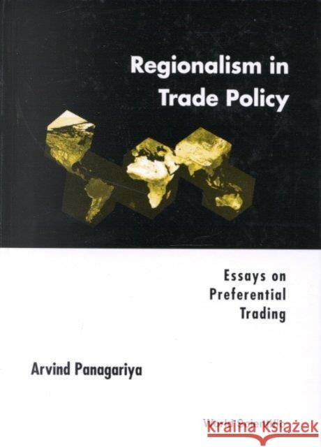 Regionalism in Trade Policy: Essays on Preferential Trading Panagariya, Arvind 9789810238414