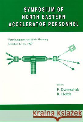 Symposium Of North Eastern Accelerator Personnel, Sneap 31 F Dworschak, R Holzle 9789810238520