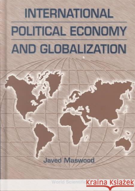 International Political Economy and Globalization Maswood, Javed 9789810238544 World Scientific Publishing Company
