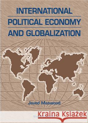 International Political Economy and Globalization Maswood, Javed 9789810238551