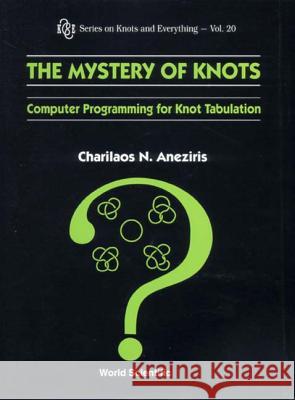 Mystery of Knots, The: Computer Programming for Knot Tabulation Charilaos Aneziris 9789810238780 World Scientific Publishing Company