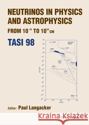 Neutrinos in Physics and Astrophysics From: 10-33 to 10+28 CM (Tasi 1998) Langacker, Paul G. 9789810238872 World Scientific Publishing Company