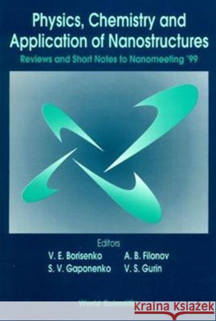 Physics, Chemistry and Application of Nanostructures: Reviews and Short Notes to Nanomeeting '99 Borisenko, Victor E. 9789810238896