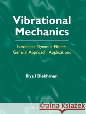 Vibrational Mechanics: Nonlinear Dynamic Effects, General Approach, Applications Il'ia Izrailevich Blekhman Iliya I. Blekhman 9789810238902 World Scientific Publishing Company