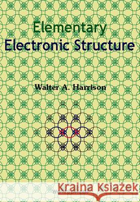 Elementary Electronic Structure Walter A. Harrison 9789810238957 World Scientific Publishing Company