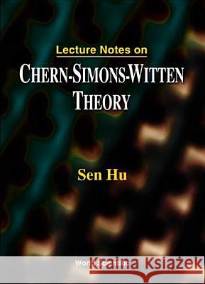 Lecture Notes on Chern-Simons-Witten Theory Hu, Sen 9789810239084 World Scientific Publishing Company