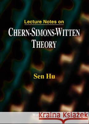 Lecture Notes on Chern-Simons-Witten Theory Hu, Sen 9789810239091 World Scientific Publishing Company