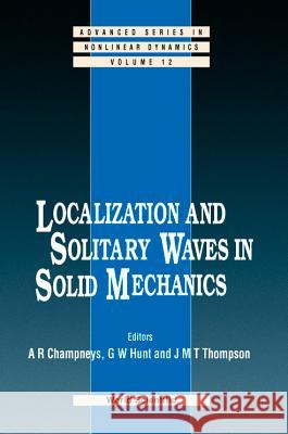 Localization and Solitary Waves in Solid Mechanics Champneys, Alan R. 9789810239152 World Scientific Publishing Company