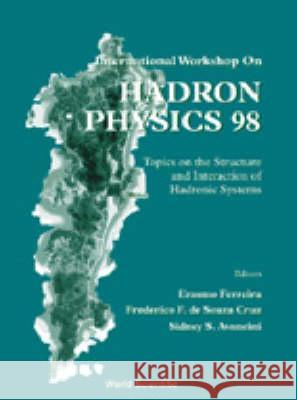 Hadron Physics 98, Topics On The Structure And Interaction Of Hadronic Systems Erasmo Ferreira, Frederico F De Souza Cruz, Sidney Dos Santos Avancini 9789810239244