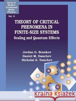 Theory of Critical Phenomena in Finite-Size Systems: Scaling and Quantum Effects Jordan G. Brankov Nicholai S. Tonchev Daniel M. Danchev 9789810239251