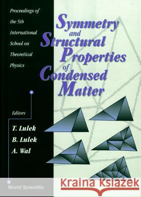 Symmetry and Structural Properties of Condensed Matter - Proceedings of the 5th International School on Theoretical Physics Lulek, Tadeusz 9789810239312