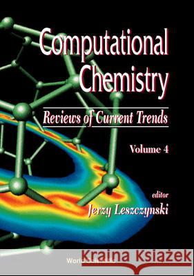 Computational Chemistry: Reviews of Current Trends, Vol. 4 Jerzy Leszczynski 9789810240004 World Scientific Publishing Company
