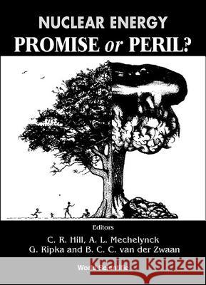 Nuclear Energy: Promise or Peril? C. R. Hill Georges Ripka A. L. Mechelynck 9789810240110 World Scientific Publishing Company