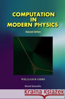 Computation in Modern Physics (Second Edition) William R. Gibbs 9789810240141