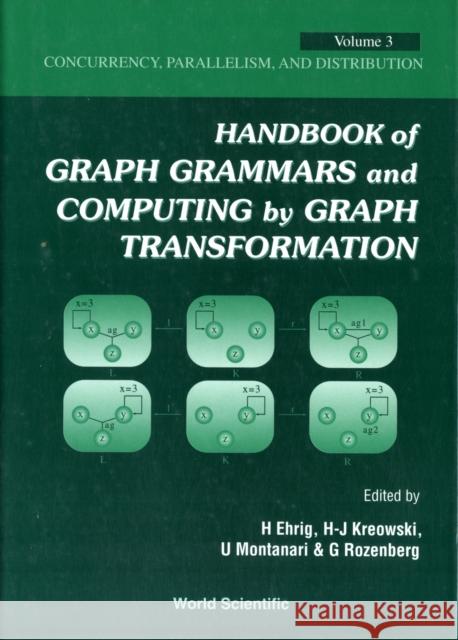 Handbook of Graph Grammars and Computing by Graph Transformation - Volume 3: Concurrency, Parallelism, and Distribution Rozenberg, Grzegorz 9789810240219 World Scientific Publishing Company